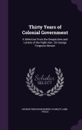 Thirty Years of Colonial Government: A Selection From the Despatches and Letters of the Right Hon. Sir George Ferguson Bowen