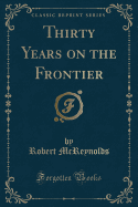 Thirty Years on the Frontier (Classic Reprint)