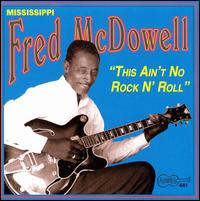 This Ain't No Rock N' Roll - Mississippi Fred McDowell