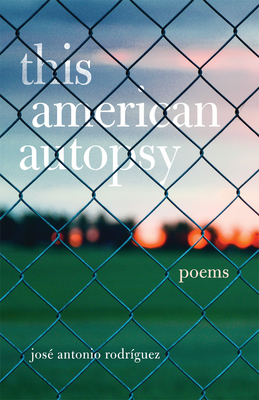 This American Autopsy, Volume 23: Poems - Rodriguez, Jose Antonio