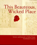 This Beauteous, Wicked Place: Letters and Journals of John Grant, Gentleman Convict: Letters and Journals of John Grant, Gentleman Convict