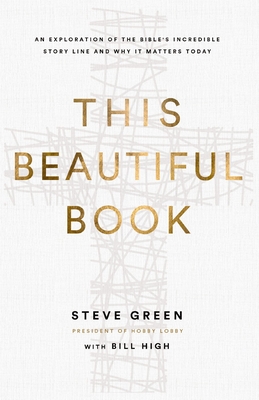 This Beautiful Book: An Exploration of the Bible's Incredible Story Line and Why It Matters Today - Green, Steve, and High, Bill