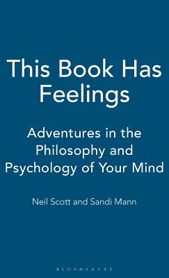 This Book Has Feelings: Adventures in the Philosophy and Psychology of Your Mind - Scott, Neil, Dr., and Mann, Sandi, Dr.