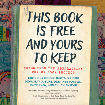 This Book Is Free and Yours to Keep: Notes from the Appalachian Prison Book Project - Banta, Connie (Editor), and Devault-Juelfs, Kristin (Editor), and Harper, Destinee (Editor)