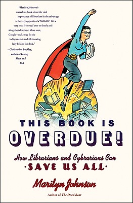 This Book Is Overdue!: How Librarians and Cybrarians Can Save Us All - Johnson, Marilyn