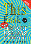 This Book: ...of More Perfectly Useless Information
