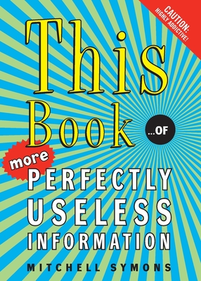 This Book: ...of More Perfectly Useless Information - Symons, Mitchell