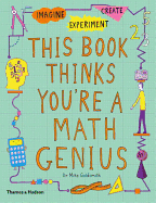 This Book Thinks You're a Maths Genius: Imagine ? Experiment ? Create