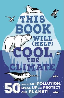 This Book Will (Help) Cool the Climate: 50 Ways to Cut Pollution, Speak Up and Protect Our Planet! - Thomas, Isabel