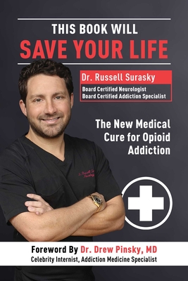 This Book Will Save Your Life: The New Medical Cure for Opioid Addiction - Surasky, Russell, Dr., and Pinsky, Drew, Dr., MD (Foreword by)