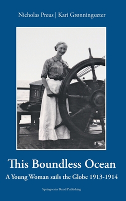 This Boundless Ocean: A Young Woman Sails the Globe 1913-1914 - Preus, Nicholas, and Grnningster, Kari, and Hustvedt, Eric (Prepared for publication by)