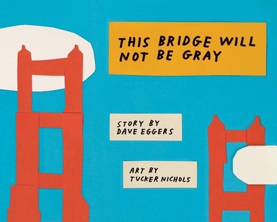 This Bridge Will Not Be Gray - Eggers, Dave