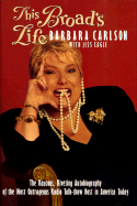 This Broad's Life: The Raucous, Riveting Autobiography of the Most Outrageous Radio Talk-Show Hosts in America Today