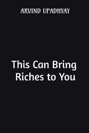 This Can Bring Riches to You