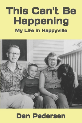 This Can't Be Happening: My Life in Happyville - Pedersen, Dan