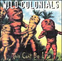 This Can't Be Life - Wild Colonials