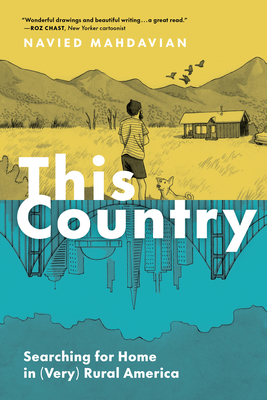 This Country: Searching for Home in (Very) Rural America - Mahdavian, Navied