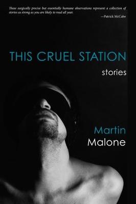 This Cruel Station: Stories - Malone, Martin