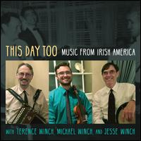 This Day Too: Music From Irish America - Terence Winch/Michael Winch/Jesse Winch
