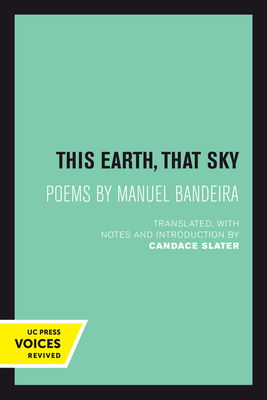 This Earth, That Sky: Poems by Manuel Bandeira Volume 1 - Slater, Candace (Translated by), and Bandeira, Manuel