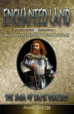 This Enchanted Land: The Saga of Dane Wulfdin - Robertson, William P, and Ingram, Fiona
