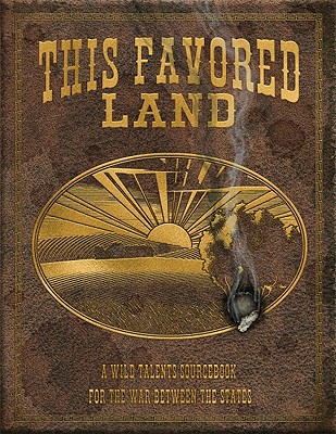 This Favored Land: A Wild Talents Sourcebook for the War Between the States - Goodall, Allan, and Ivey, Shane (Editor), and Marron, John (Editor)