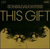 This Gift - Sons & Daughters