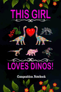 This Girl Loves Dinos!: Composition Notebook, Dinosaurs Collection, Valentines Day Pink Typography Journal Gift for Women Girls to Write on