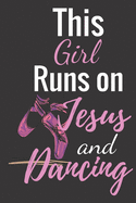 This Girl Runs On Jesus And Dancing: Top Ballet journal lined White Notebook - Composition Book -Planner - Diary - Logbook page Size 6x9 inches,122 pages Perfect to write notes about Dancing lessons - Idea Gifts for Girls, Boys, Dancers & dance lovers.