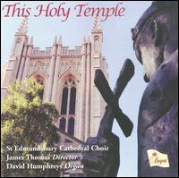 This Holy Temple - David Humphreys (organ); David Saddler (baritone); Harry Thorpe (treble); Luke Stowe (treble); Matthew Elstone (treble);...