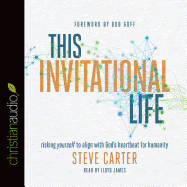 This Invitational Life: Risking Yourself to Align with God's Heartbeat for Humanity