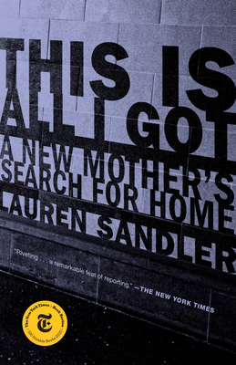 This Is All I Got: A New Mother's Search for Home - Sandler, Lauren