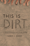 This Is Dirt: A Collection of Writings to Inspire Thought and Action.