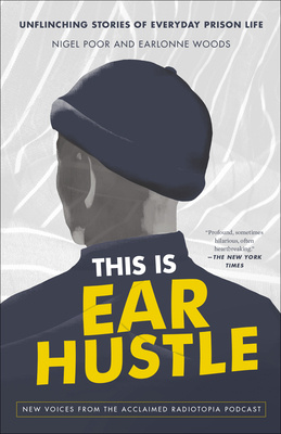 This Is Ear Hustle: Unflinching Stories of Everyday Prison Life - Poor, Nigel, and Woods, Earlonne