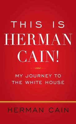 This Is Herman Cain!: My Journey to the White House - Cain, Herman