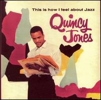 This Is How I Feel About Jazz/Go West, Man! - Quincy Jones