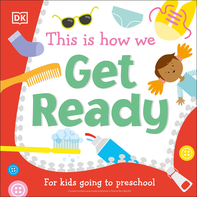 This Is How We Get Ready: For Kids Going to Preschool - DK