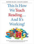 This Is How We Teach Reading . . . and It's Working!: The What, Why, and How of Teaching Phonics in K-3 Classrooms