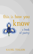 This is How You Know: a book of poetry