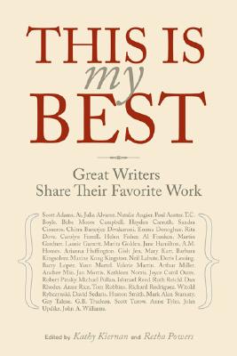 This Is My Best: Great Writers Share Their Favorite Work - Powers, Retha (Editor), and Kiernan, Kathy (Editor)