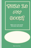 This Is My Book: Write Your Own Book! Tell Your Own Story! Green Cover