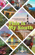 This Is My South: The Essential Travel Guide to the Southern States