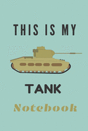 This is my tank Notebook: Composition tank notebook Tank gifts for boys and girls and soldiers - Lined notebook/journal/logbook