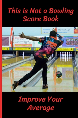 This is Not a Bowling Score Book: Improve Your Average - Record the Right Information (Hint: Scores are Irrelevant) - Bowling Accessories & Gifts (Paperback Journal 6" X 9") - 120 pages to complete! - Publishing, Ace of Hearts
