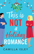 This Is Not a Holiday Romance: A BRAND NEW utterly hilarious festive romantic comedy from Camilla Isley for Christmas 2024