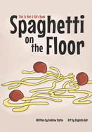 This Is Not A Kid's Book: Spaghetti On The Floor