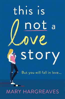 This Is Not A Love Story: Hilarious and heartwarming: the only book you need to read in 2023! - Hargreaves, Mary