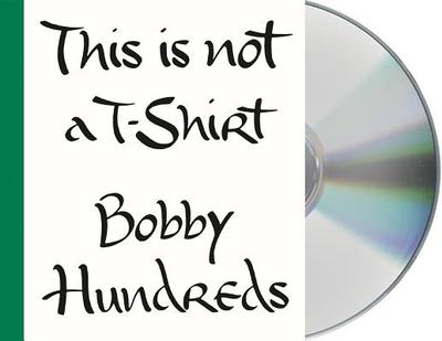 This Is Not a T-Shirt: A Brand, a Culture, a Community--A Life in Streetwear - Hundreds, Bobby (Read by)