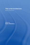 This Is Not Architecture: Media Constructions