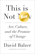 This Is Not New: Art, Culture, and the Promise of Change